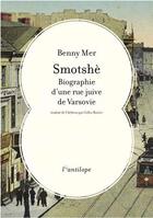 Couverture du livre « Smotshe : biographie d'une rue juive de Varsovie » de Benny Mer aux éditions L'antilope