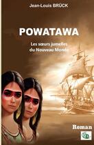 Couverture du livre « POWATAWA, les soeurs jumelles du Nouveau Monde » de Jean-Louis Bruck aux éditions Douro