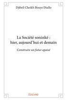 Couverture du livre « La Société soninké : hier, aujourd'hui et demain » de Diallo D C B. aux éditions Edilivre