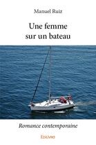 Couverture du livre « Une femme sur un bateau - romance contemporaine » de Manuel Ruiz aux éditions Edilivre