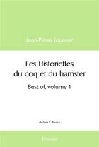 Couverture du livre « Les historiettes du coq et du hamster - best of, volume 1 » de Lauener Jean-Pierre aux éditions Edilivre