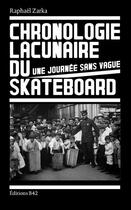 Couverture du livre « Chronologie lacunaire du skateboard : une journée sans vague » de Raphael Zarka aux éditions Editions B42