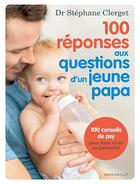 Couverture du livre « 100 réponses aux questions d'un jeune papa » de Stephane Clerget aux éditions Marabout