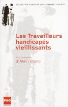 Couverture du livre « Les travailleurs handicapés vieillissants » de Blanc (Dir) aux éditions Pu De Grenoble