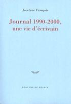 Couverture du livre « Journal 1990-2000, une vie d'ecrivain » de Jocelyne Francois aux éditions Mercure De France