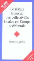 Couverture du livre « Risque Financier Des Collectivites Locales En Europe Occidentale (Le) » de Stephanie Serve aux éditions Economica