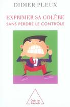 Couverture du livre « Exprimer sa colère sans perdre le contrôle » de Didier Pleux aux éditions Odile Jacob