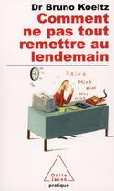 Couverture du livre « Comment ne pas tout remettre au lendemain » de Koeltz-B aux éditions Odile Jacob