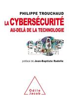 Couverture du livre « La cybersécurité au-delà de la technologie » de Philippe Trouchaud aux éditions Odile Jacob