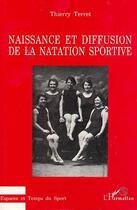 Couverture du livre « Naissance et diffusion de la natation sportive » de Thierry Terret aux éditions L'harmattan