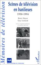 Couverture du livre « Scènes de télévision en banlieues, 1950-1994 » de Guy Lochard et Henri Boyer aux éditions L'harmattan