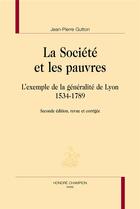 Couverture du livre « La société et les pauvres ; l'exemple de la généralité de Lyon, 1534-1789 (2e édition) » de Jean-Pierre Gutton aux éditions Honore Champion
