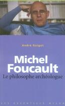 Couverture du livre « Michel foucault, le philosophe archéologue » de Andre Guigot aux éditions Milan