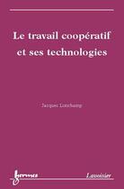 Couverture du livre « Travail cooperatif et technologies de la cooperation » de Lonchamp aux éditions Hermes Science Publications