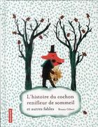 Couverture du livre « L'histoire du cochon renifleur de sommeil ; et autres fables » de Bruno Gibert aux éditions Autrement