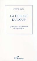 Couverture du livre « La gueule du loup - quelques nouvelles de la prison » de Dazy Sylvie aux éditions L'harmattan