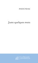 Couverture du livre « Juste quelques mots » de Kevisa-A aux éditions Le Manuscrit