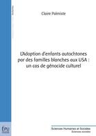 Couverture du livre « L adoption d'enfants autochtones par des familles blanches aux usa : un cas de genocide culturel » de Palmiste Claire aux éditions Publibook