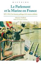 Couverture du livre « Le Parlement et la Marine en France : 1871-1914, une histoire politique de la marine militaire » de Sebastien Nofficial aux éditions Pu De Rennes