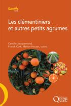 Couverture du livre « Les clémentiniers et autres petits agrumes » de Camille Jacquemond et Marion Heuzet et Franck Curk aux éditions Quae