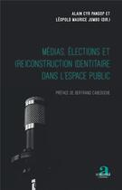 Couverture du livre « Médias, élections et (re)construction identitaire dans l'espace public » de Alain Cyr Pangop et Leopold Maurice Jumbo aux éditions Academia