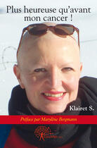 Couverture du livre « Plus heureuse qu'avant mon cancer ! » de S. Klairet aux éditions Edilivre