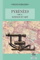 Couverture du livre « Pyrénées (tome 2 : Science & Art) » de Franz Schrader aux éditions Editions Des Regionalismes