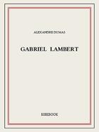 Couverture du livre « Gabriel Lambert » de Alexandre Dumas aux éditions Bibebook