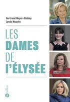 Couverture du livre « Les dames de l'Élysée » de Bertrand Meyer-Stabley et Lynda Maache aux éditions Bartillat