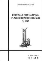 Couverture du livre « L'honneur professionnel d'un bourreau homosexuel en 1847 » de Christian Gury aux éditions Kime