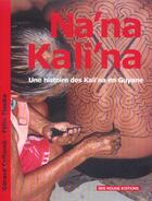 Couverture du livre « Na'na Kali'na ; une histoire des Kali'na en Guyane » de Gerard Collomb et Felix Tiouka aux éditions Ibis Rouge