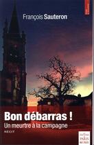 Couverture du livre « Bon débarras ! un meurtre à la campagne » de Francois Sauteron aux éditions Paris