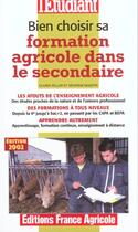Couverture du livre « Bien choisir sa formation agricole dans le secondaire » de Severine Maestri et Olivier Zeller aux éditions L'etudiant