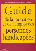 Couverture du livre « Guide de la formation et de l'emploi des personnes handicapees » de Loiseau Laurent et Isabelle Benech aux éditions Alias Etc