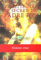 Couverture du livre « Violette... ou le secret de padre pio » de Didier Levert aux éditions France Europe