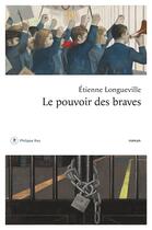 Couverture du livre « Le pouvoir des braves » de Etienne Longueville aux éditions Philippe Rey