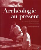 Couverture du livre « Archéologie au présent ; découvertes de l'archéologie préventive dans les médias » de Catherine Dureuil-Bourachau aux éditions Pu De Provence