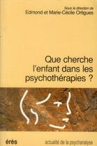 Couverture du livre « Que Cherche L'Enfant Dans La Psychotherapie » de Ortigues aux éditions Eres