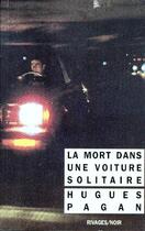 Couverture du livre « La mort dans une voiture solitaire » de Hugues Pagan aux éditions Rivages