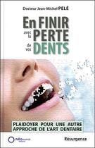 Couverture du livre « En finir avec la perte de vos dents ; plaidoyer pour une autre approche de l'art dentaire » de Jean-Michel Pele aux éditions Marco Pietteur