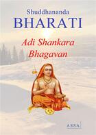 Couverture du livre « Adi shankara bhagavan - biographie simple et complete d'adi shankara bhagavan » de Bharati Shuddhananda aux éditions Assa