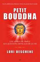 Couverture du livre « Petit Bouddha ; une approche simple aux questions difficile de la vie » de Lori Deschene aux éditions Editions Ada