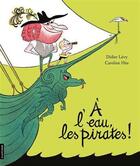 Couverture du livre « À l'eau, les pirates ! » de Didier Levy et Caroline Hue aux éditions La Courte Echelle