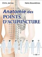 Couverture du livre « Anatomie des points d'acupuncture » de Chris Jarmey et Ilaira Bouratinos aux éditions De L'eveil