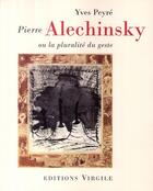 Couverture du livre « Pierre Alechinsky » de Yves Peyre aux éditions Virgile