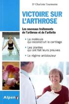 Couverture du livre « Victoire sur l'arthrose ; les nouveaux traitements de l'arthrose et de l'arthrite » de Tourmente Charlotte aux éditions Alpen