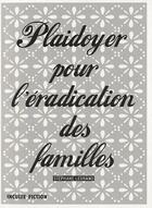 Couverture du livre « Plaidoyer pour l'éradication des familles » de Stephane Legrand aux éditions Inculte