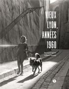 Couverture du livre « Vieux-Lyon, années 1960 » de Gilbert Vaudey et Bernard Agreil aux éditions Libel