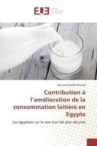 Couverture du livre « Contribution a l'amelioration de la consommation laitiere en egypte - les egyptiens sur la voie d'un » de Khaled Mourad N. aux éditions Editions Universitaires Europeennes