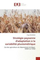 Couverture du livre « Strategie paysanne d'adaptation a la variabilite pluviometrique - cas des agriculteurs du departemen » de Reounodji Eloge aux éditions Editions Universitaires Europeennes